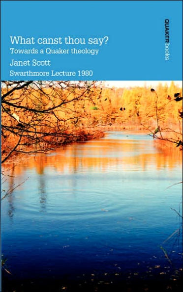 What Canst Thou Say? Towards a Quaker Theology