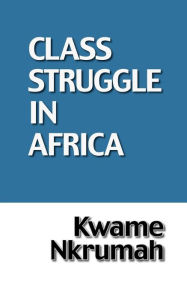 Title: The Class Struggle in Africa, Author: Kwame Nkrumah