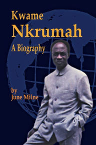 Title: Kwame Nkrumah, a Biography / Edition 2, Author: June Milne