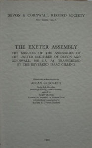 Title: The Exeter Assembly: Minutes of the Assemblies of the United Brethren of Devon and Cornwall 1691-1717, as transcribed by the Reverend Isaac Gilling, Author: Allan Brockett