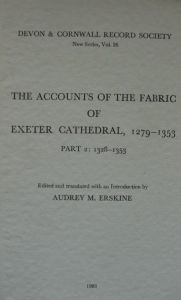 Title: The Accounts of the Fabric of Exeter Cathedral 1279-1353, Part II, Author: Audrey M. Erskine