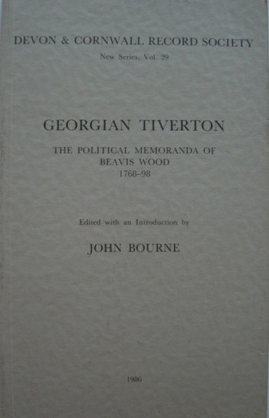 Georgian Tiverton, The Political Memoranda of Beavis Wood 1768-98