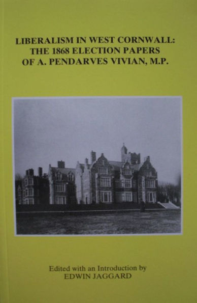 Liberalism in West Cornwall: The 1868 Election Papers of A. Pendarves Vivian MP