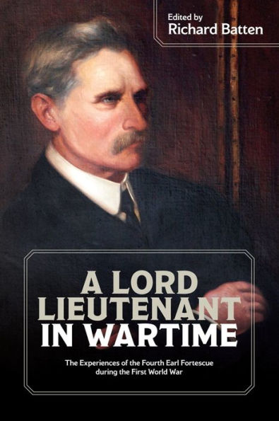 A Lord Lieutenant Wartime: the Experiences of Fourth Earl Fortescue during First World War