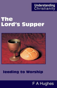 Title: The Lord's Supper leading to Worship, Author: Frederick Albert Hughes