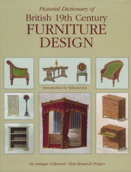 Title: Pictorial Dictionary of British 19th Century Furniture Design; An Antique Collectors' Club Research Project, Author: Edward Joy