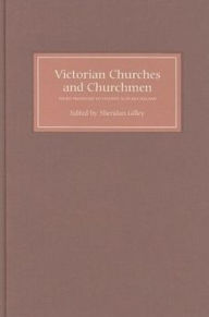 Title: Victorian Churches and Churchmen: Essays Presented to Vincent Alan McClelland, Author: Sheridan Gilley