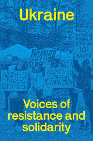 Title: Ukraine: voices of resistance and solidarity, Author: Fred Leplat