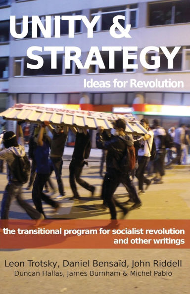 Unity & Strategy: Ideas for Revolution / The Transitional Program for Socialist Revolution and other writings