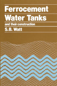 Title: Ferrocement Water Tanks and Their Construction, Author: Simon Watt