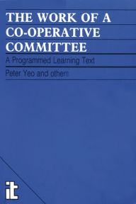 Title: The Work of a Co-Operative Committee, Author: Peter Yeo