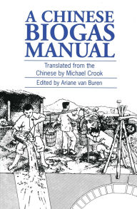 Title: A Chinese Biogas Manual: Popularising Technology in the Countryside, Author: Ariane van Buren