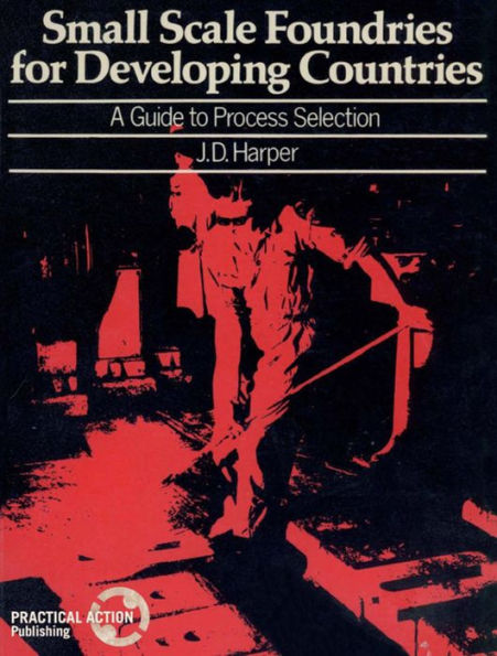 Small Scale Foundries for Developing Countries: A Guide to Process Selection