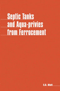 Title: Septic Tanks and Aquaprivies from Ferrocement, Author: Simon Watt
