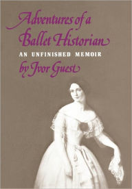 Title: Adventures of a Ballet Historian, Author: Ivor Guest
