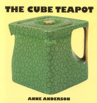 Title: The Cube Teapot: The Story of the Patent Teapot, Author: Anne Anderson