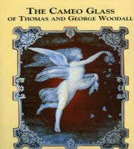 Title: Cameo Glass of Thomas and George Woodall, Author: Christopher Woodall Perry