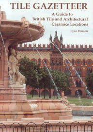 Title: Tile Gazetteer: A Guide to British Tile and Architectural Ceramics Locations, Author: Lynn Pearson