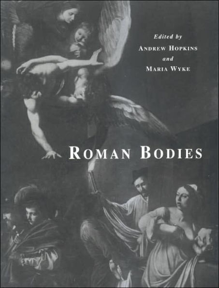 Roman Bodies: Antiquity to the Eighteenth Century