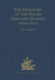 Title: The Discovery of the South Shetland Islands / The Voyage of the Brig Williams, 1819-1820 and The Journal of Midshipman C.W. Poynter / Edition 1, Author: R.J. Campbell