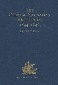 Title: The Central Australian Expedition 1844-1846 / The Journals of Charles Sturt / Edition 1, Author: Charles Sturt
