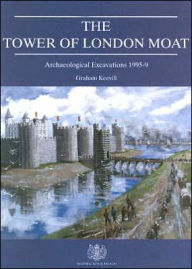 Title: Tower of London Moat: Archaeological Excavations 1995-9, Author: Graham Keevil