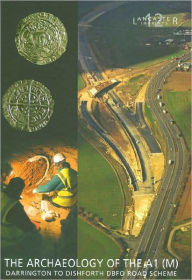 Title: Archaeology of the A1 (M) Darrington to Dishforth DBFO Road Scheme, Author: Fraser Brown