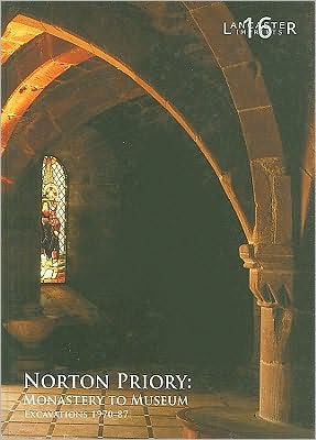Norton Priory: Monastery to Museum Excavations 1970-87