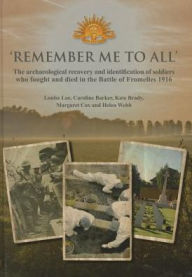 Title: 'Remember Me To All': The archaeological recovery and identification of soldiers who fought and died in the battle of Fromelles 1916, Author: Louise Loe