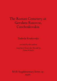 Title: The Roman Cemetery at Gerulata Rusovce, Czechoslovakia, Author: L'Udmila Kraskovskï