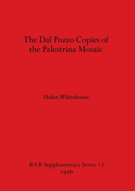Title: The Dal Pozzo Copies of the Palestrina Mosaic, Author: Helen Whitehouse