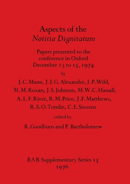 Aspects of the Notitia Dignitatum: Papers presented to the conference in Oxford December 13 to 15, 1974