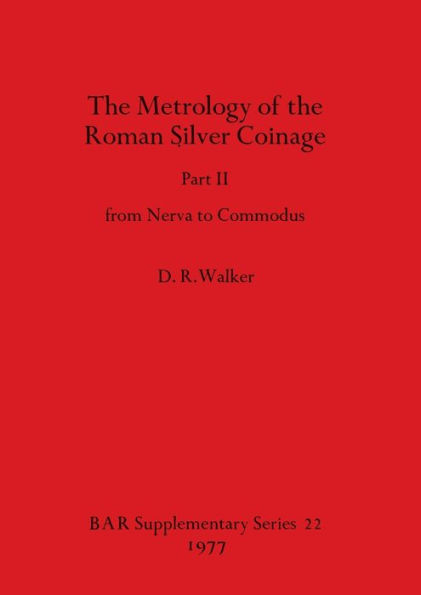 The Metrology of the Roman Silver Coinage Part II: from Nerva to Commodus