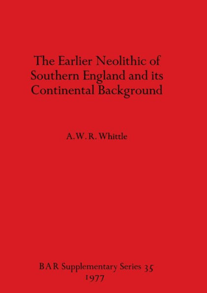 The Earlier Neolithic of Southern England and its Continental Background