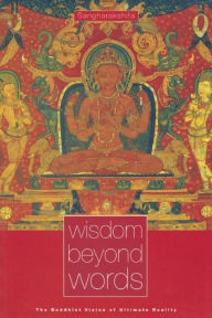 Title: Wisdom Beyond Words: The Buddhist Vision of Ultimate Reality, Author: Sangharakshita