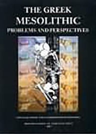 Title: The Greek Mesolithic: Problems and Perspectives, Author: Nena Galanidou