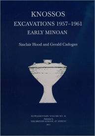 Title: Knossos Excavations 1957-61: Early Minoan, Author: Gerald Cadogan