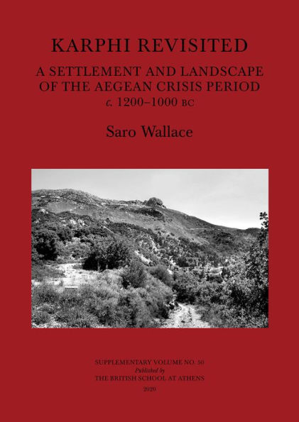Karphi Revisited: A Settlement and Landscape of the Aegean Crisis Period c. 1200-1000 bc