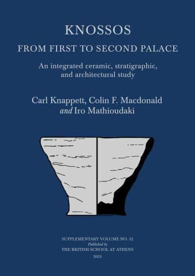 Knossos: From First to Second Palace: An Integrated Ceramic, Stratigraphic, and Architectural Study