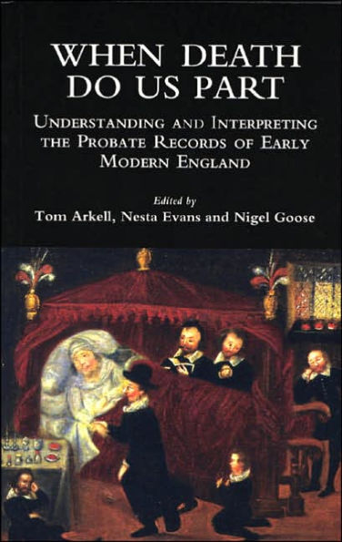 When Death Do Us Part: Understanding and Interpreting the Probate Records of Early Modern England