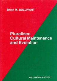 Title: Pluralism: Cultural Maintenance and Evolution, Author: Brian Bullivant