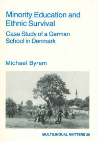 Title: Minority Education and Ethnic Survival: Case Study of a German School in Denmark (Multilingual Matters Series #20), Author: Michael Byram