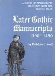 Title: Later Gothic Manuscripts 1390-1490, Author: Kathleen L. Scott