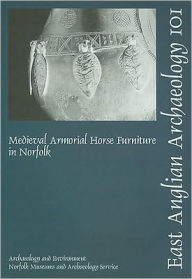 Title: Medieval Armorial Horse Furniture in Norfolk, Author: Steven Ashley