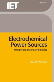 Title: Electrochemical Power Sources: Primary and Secondary Batteries / Edition 1, Author: Monty Barak