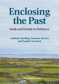 Title: Enclosing the Past: Inside and Outside in Prehistory, Author: Anthony Harding