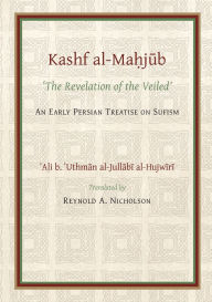 Title: The Kashf al-Mahjub (The Revelation of the Veiled) of Ali b. 'Uthman al-Jullabi Hujwiri. An early Persian Treatise on Sufism, Author: Reynold a. Nicholson