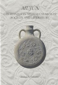 Title: Mujùn: Libertinism in Medieval Muslim Society and Literature, Author: Zoltan Szombathy