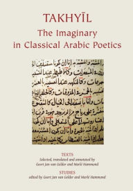 Title: Takhyil: The Imaginary in Classical Arabic Poetics I: Texts, Author: G. J. Van Gelder