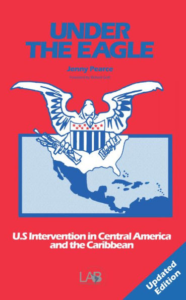 Under The Eagle: United States Intervention in Central America and the Caribbean